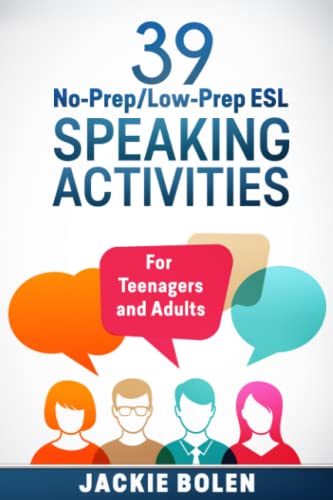 39 No-Prep/Low-Prep ESL Speaking Activities: For Teenagers and Adults (Teaching ESL Conversation and...