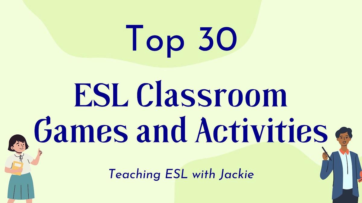 Top 30 Esl Classroom Games And Activities Teaching Esl To English Learners 7557