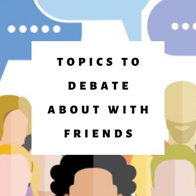 Topics to Debate about With Friends | Debate Topics for Friends