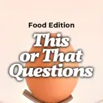 this or that questions food edition