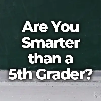 75 Are You Smarter Than a 5th Grader Questions and Answers